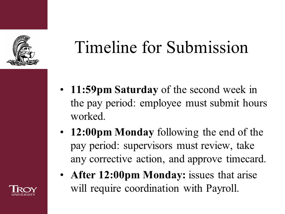 Timeline for Submission 11:59pm Saturday of the second week in the pay period: employee must submit hours worked.
