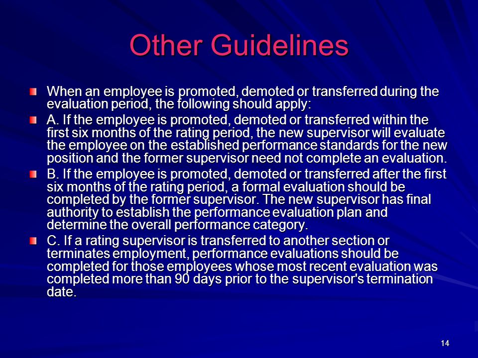 14 Other Guidelines When an employee is promoted, demoted or transferred during the evaluation period, the following should apply: A.
