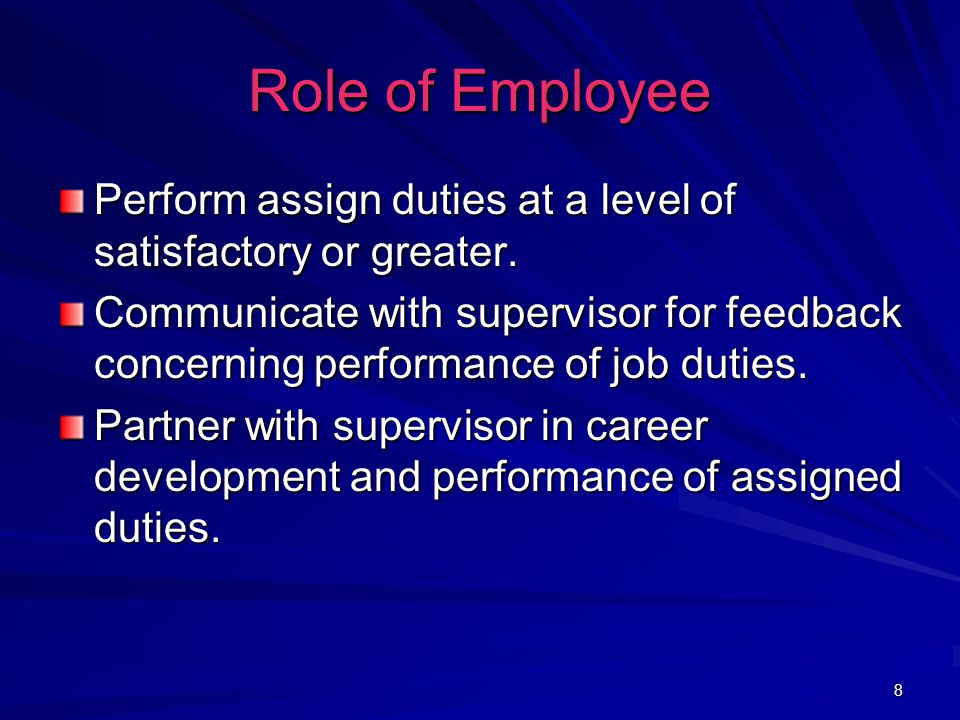 8 Role of Employee Perform assign duties at a level of satisfactory or greater.