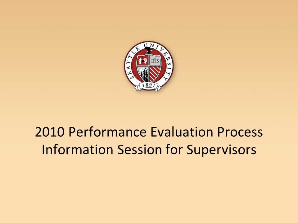 2010 Performance Evaluation Process Information Session for Supervisors