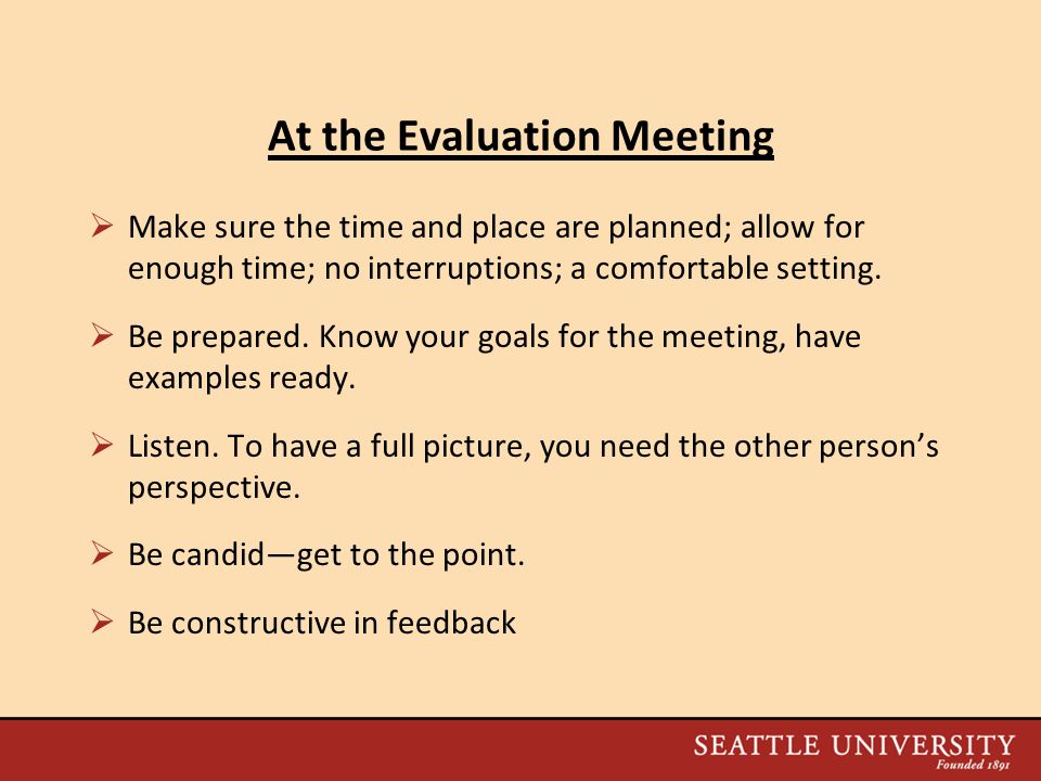 At the Evaluation Meeting  Make sure the time and place are planned; allow for enough time; no interruptions; a comfortable setting.