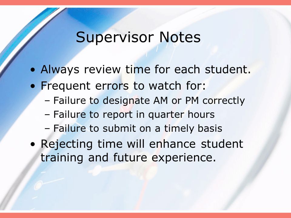 Supervisor Notes Always review time for each student.