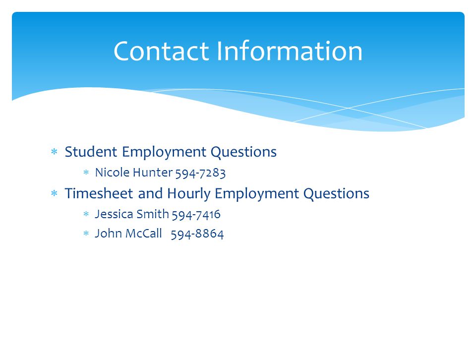  Student Employment Questions  Nicole Hunter  Timesheet and Hourly Employment Questions  Jessica Smith  John McCall Contact Information