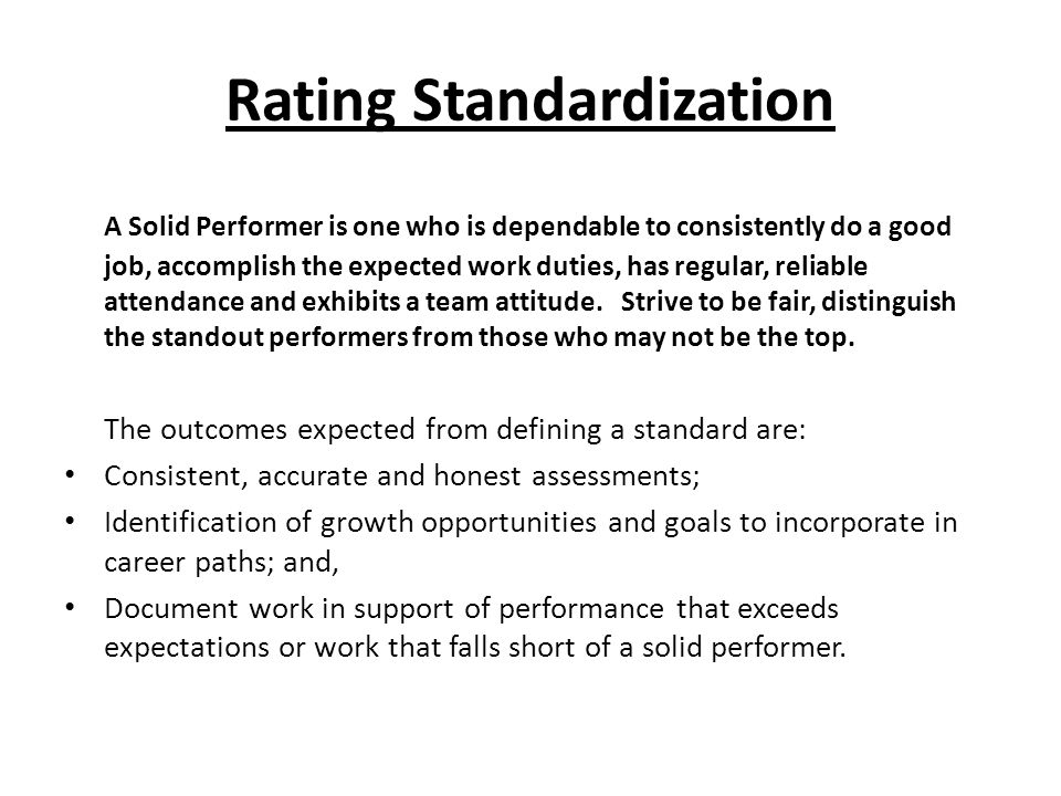 Rating Standardization A Solid Performer is one who is dependable to consistently do a good job, accomplish the expected work duties, has regular, reliable attendance and exhibits a team attitude.