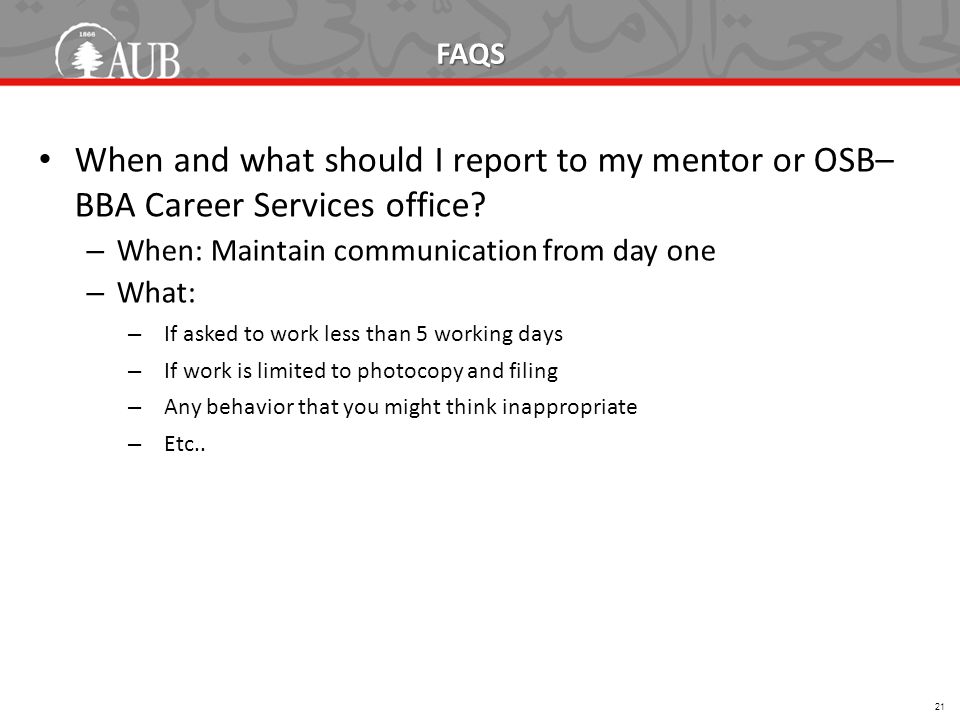 FAQS When and what should I report to my mentor or OSB– BBA Career Services office.