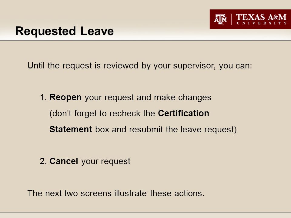 Requested Leave Until the request is reviewed by your supervisor, you can: 1.