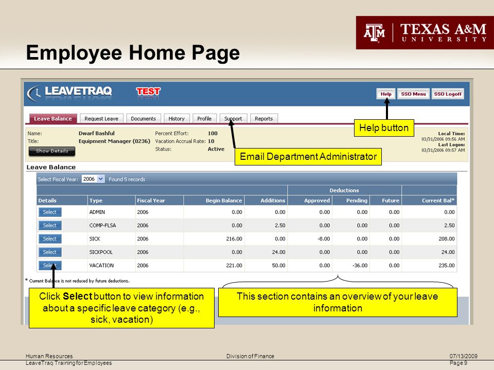 Human Resources LeaveTraq Training for Employees 07/13/2009 Page 9 Division of Finance  Department Administrator Help button This section contains an overview of your leave information Click Select button to view information about a specific leave category (e.g., sick, vacation) Employee Home Page