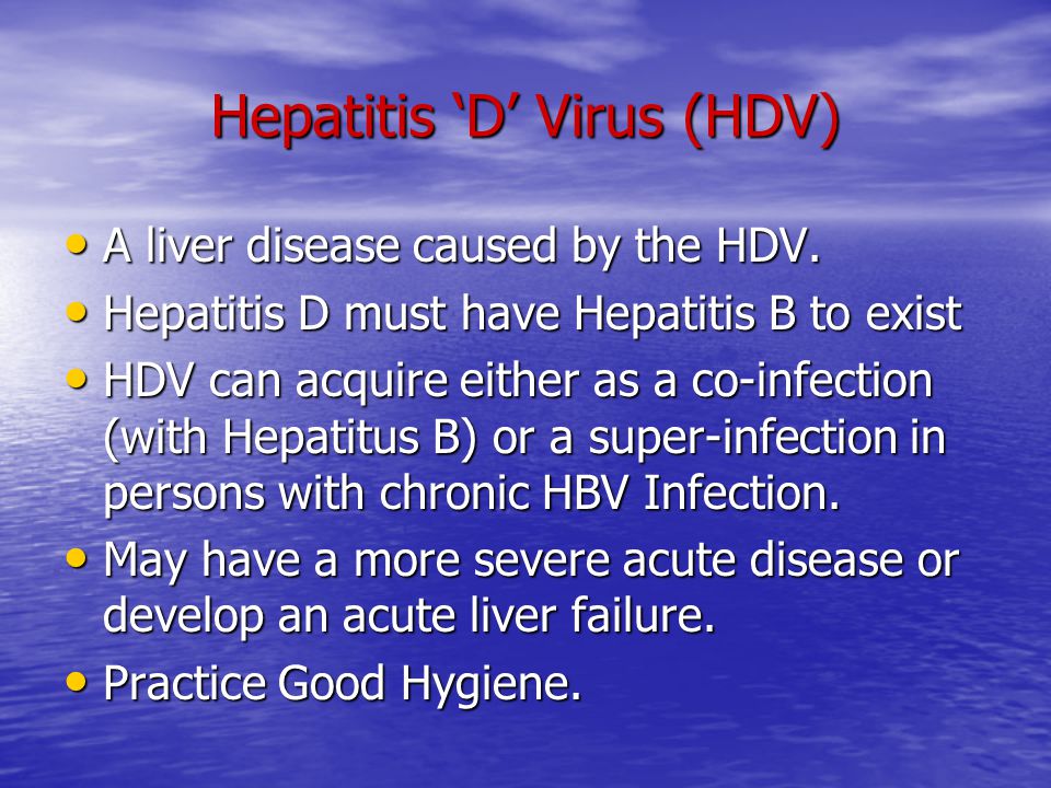 Hepatitis ‘D’ Virus (HDV) A liver disease caused by the HDV.