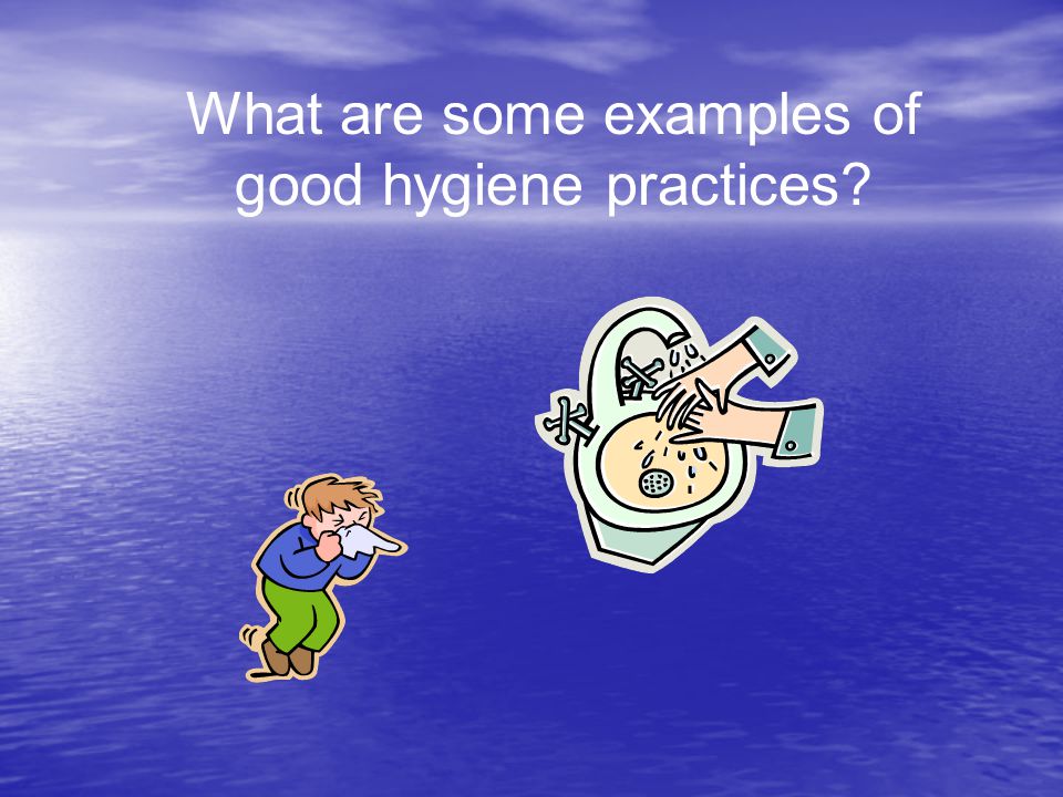 What are some examples of good hygiene practices