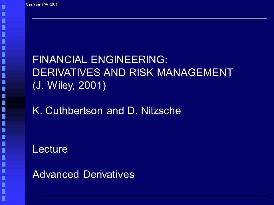 FINANCIAL ENGINEERING: DERIVATIVES AND RISK MANAGEMENT (J.
