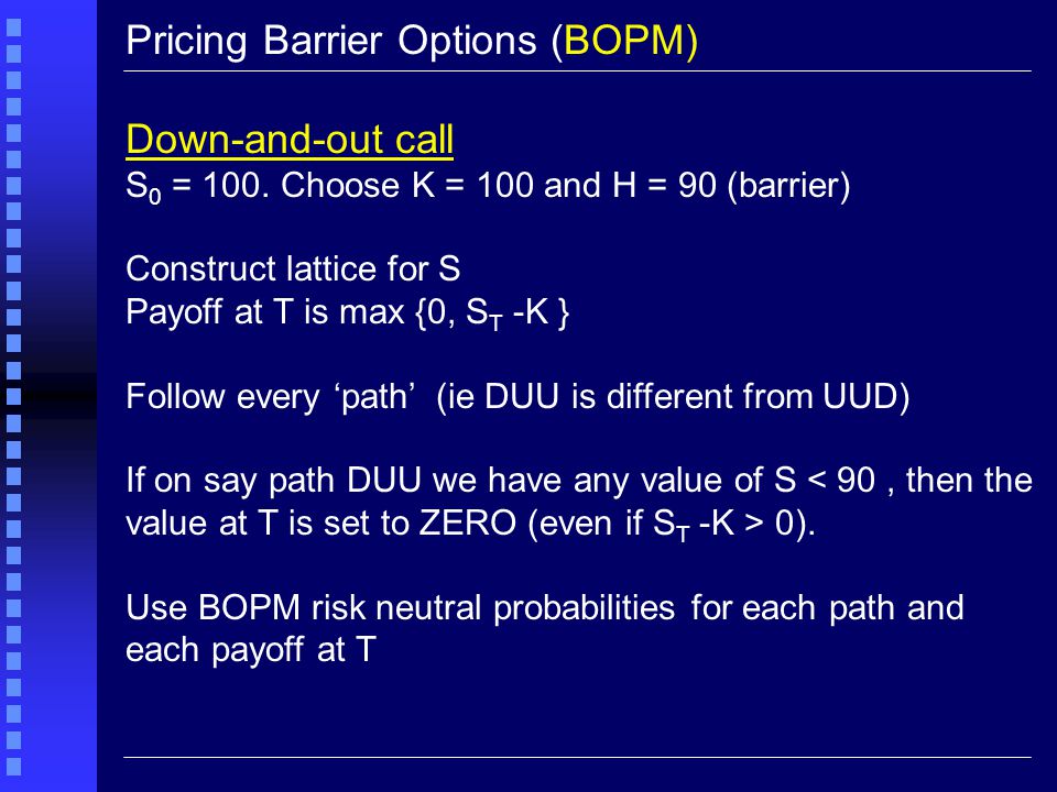 Pricing Barrier Options (BOPM) Down-and-out call S 0 = 100.