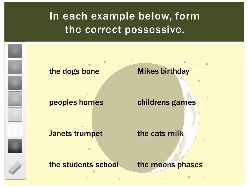 In each example below, form the correct possessive.