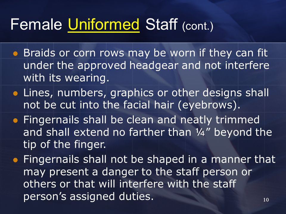 10 Braids or corn rows may be worn if they can fit under the approved headgear and not interfere with its wearing.