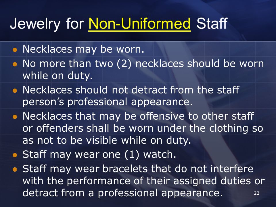 22 Jewelry for Non-Uniformed Staff Necklaces may be worn.