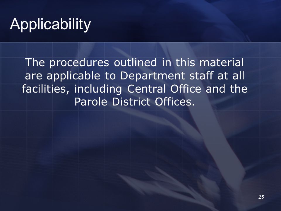 25 The procedures outlined in this material are applicable to Department staff at all facilities, including Central Office and the Parole District Offices.