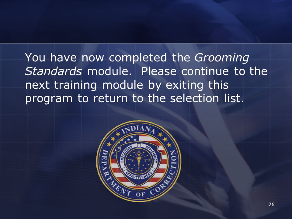 26 You have now completed the Grooming Standards module.