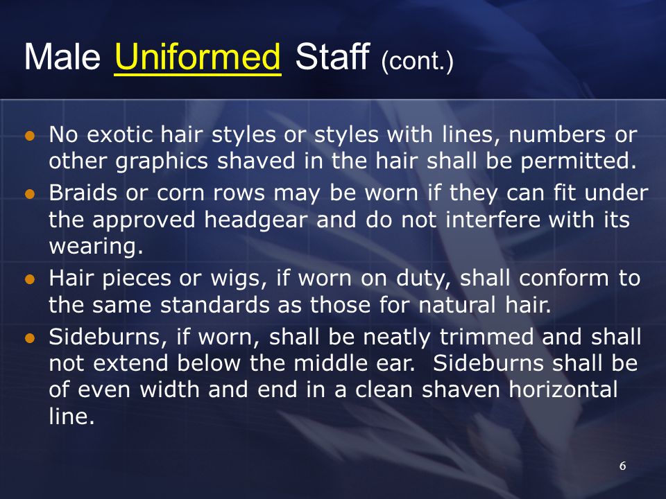 6 No exotic hair styles or styles with lines, numbers or other graphics shaved in the hair shall be permitted.