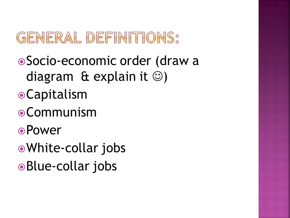  Socio-economic order (draw a diagram & explain it )  Capitalism  Communism  Power  White-collar jobs  Blue-collar jobs