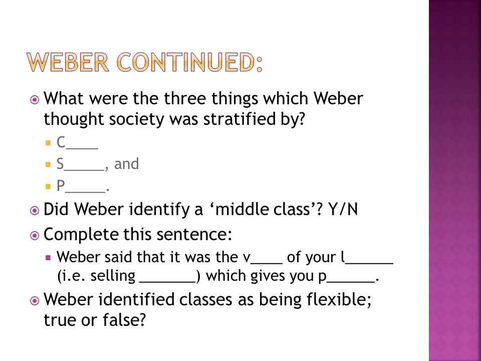  What were the three things which Weber thought society was stratified by.