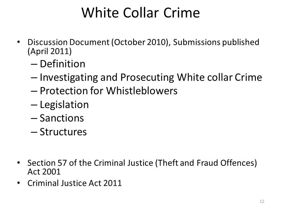 White Collar Crime Discussion Document (October 2010), Submissions published (April 2011) – Definition – Investigating and Prosecuting White collar Crime – Protection for Whistleblowers – Legislation – Sanctions – Structures Section 57 of the Criminal Justice (Theft and Fraud Offences) Act 2001 Criminal Justice Act
