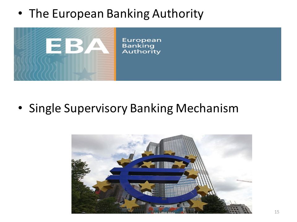 The European Banking Authority Single Supervisory Banking Mechanism 15
