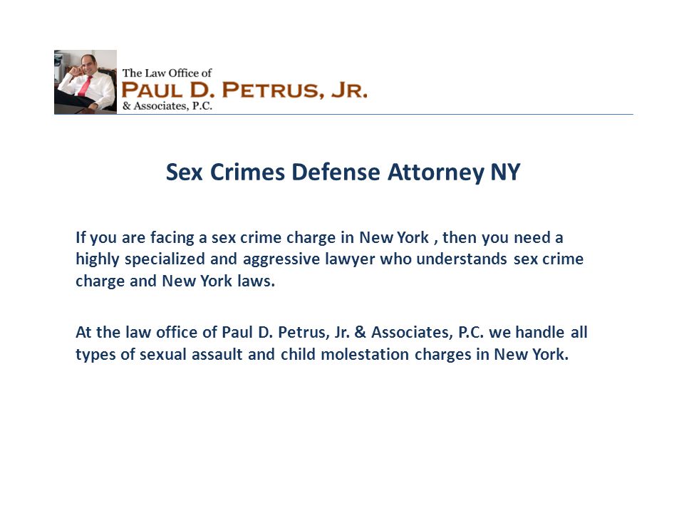Sex Crimes Defense Attorney NY If you are facing a sex crime charge in New York, then you need a highly specialized and aggressive lawyer who understands sex crime charge and New York laws.