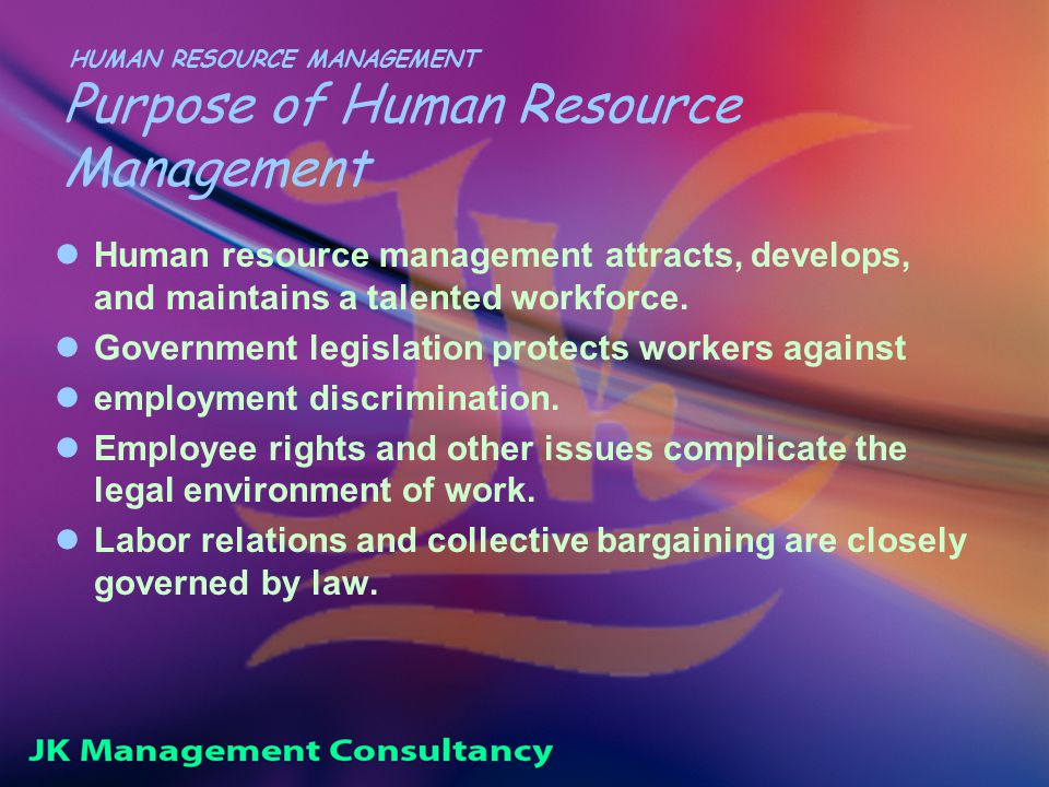 HUMAN RESOURCE MANAGEMENT Purpose of Human Resource Management Human resource management attracts, develops, and maintains a talented workforce.