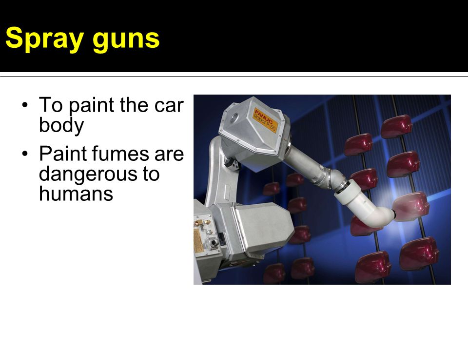 Spray guns To paint the car body Paint fumes are dangerous to humans