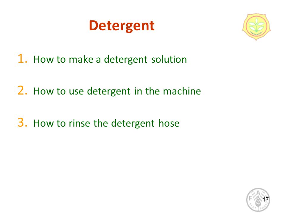 Detergent 1. How to make a detergent solution 2. How to use detergent in the machine 3.
