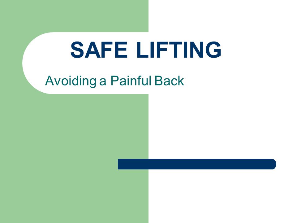 SAFE LIFTING Avoiding a Painful Back
