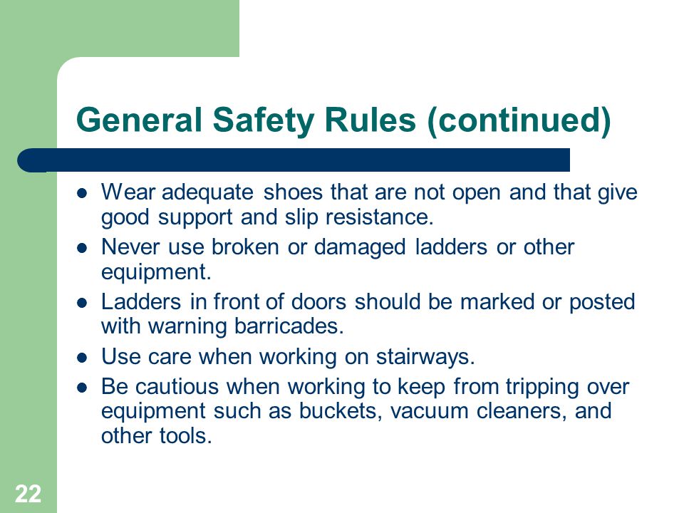 22 General Safety Rules (continued) Wear adequate shoes that are not open and that give good support and slip resistance.