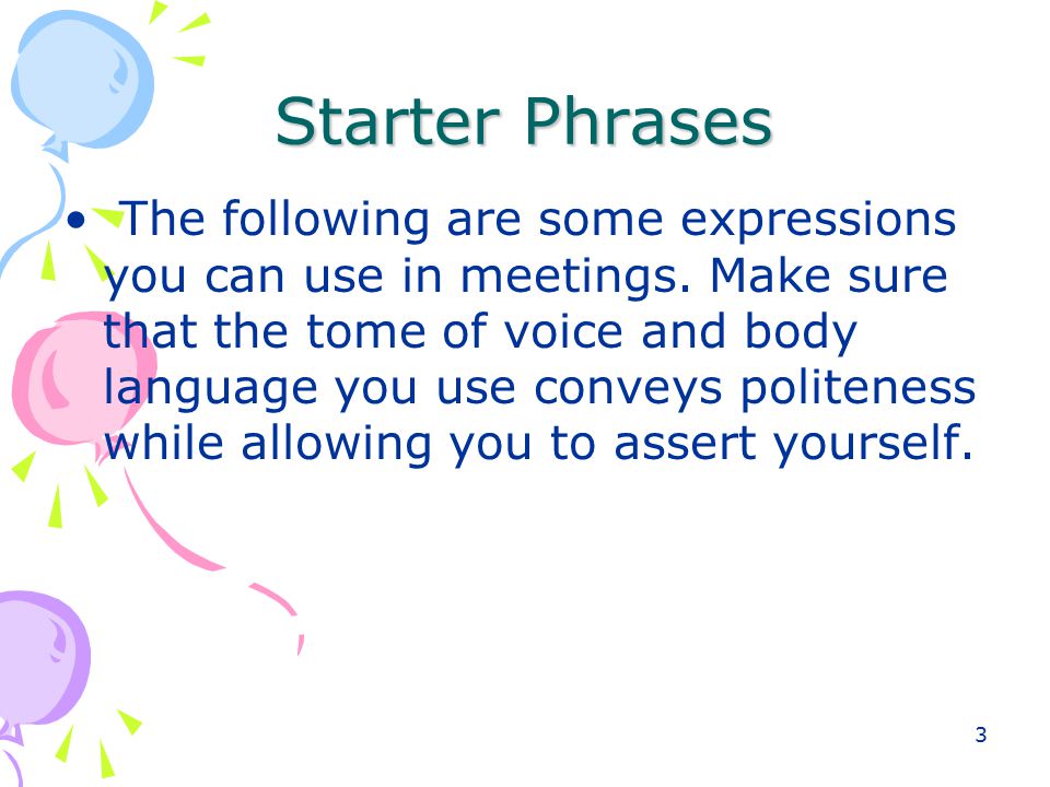 3 Starter Phrases The following are some expressions you can use in meetings.