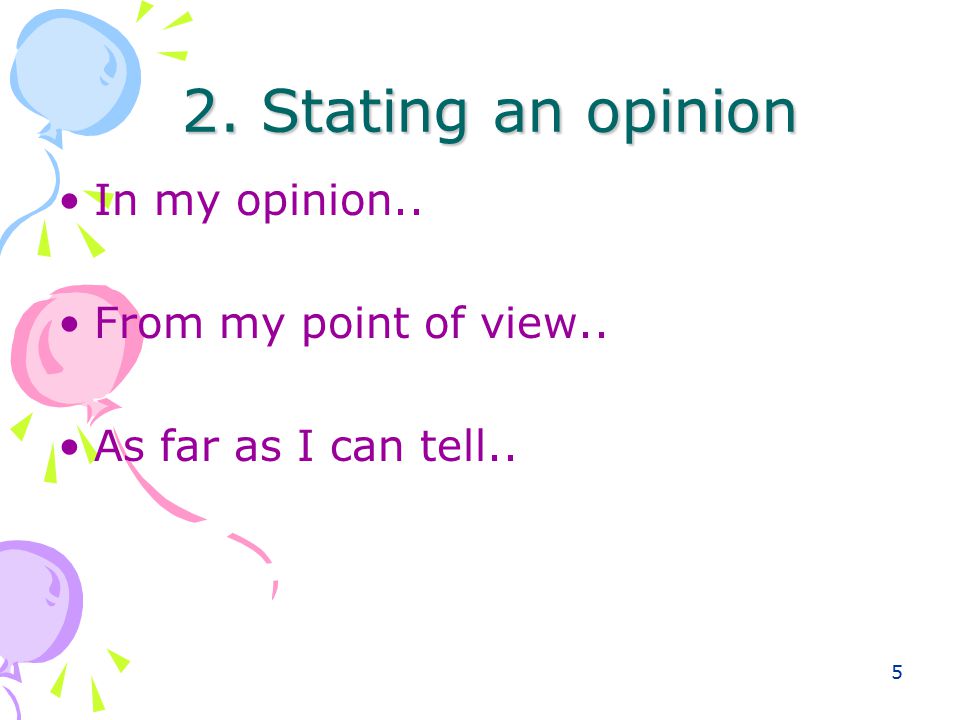 5 2. Stating an opinion 2. Stating an opinion In my opinion..