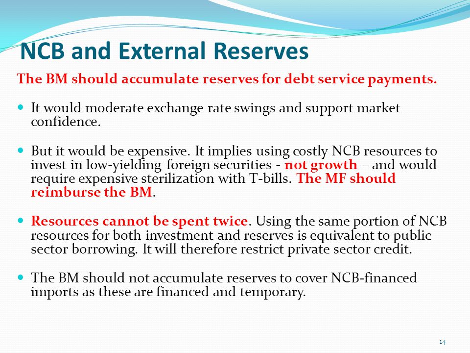 NCB and External Reserves The BM should accumulate reserves for debt service payments.