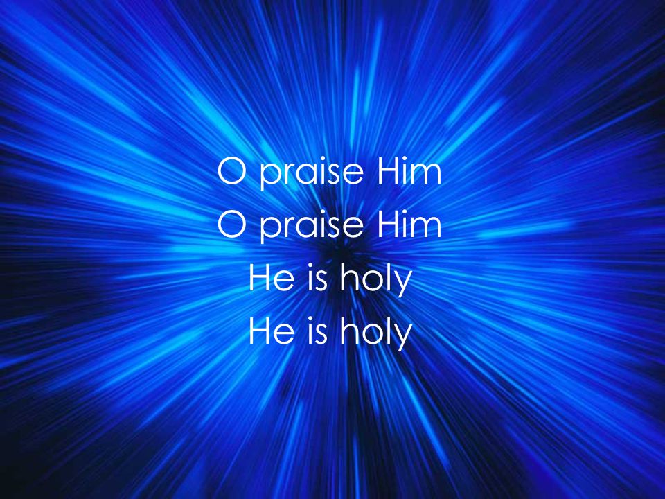 O praise Him He is holy Title