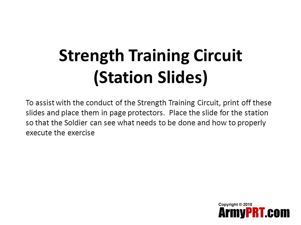 Strength Training Circuit (Station Slides) To assist with the conduct of the Strength Training Circuit, print off these slides and place them in page protectors.