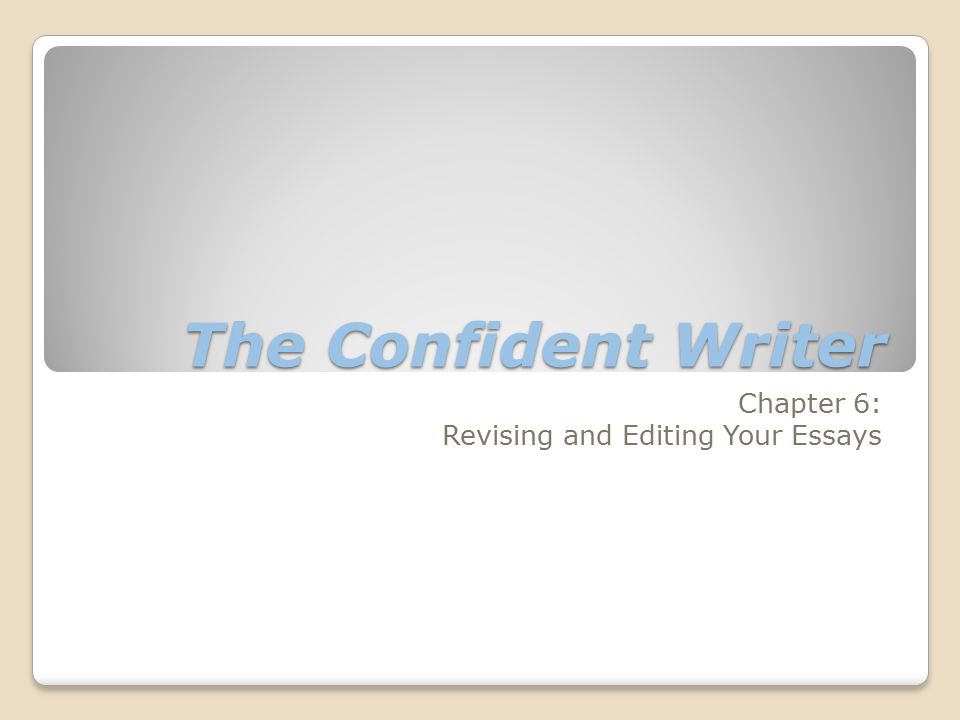 The Confident Writer Chapter 6: Revising and Editing Your Essays