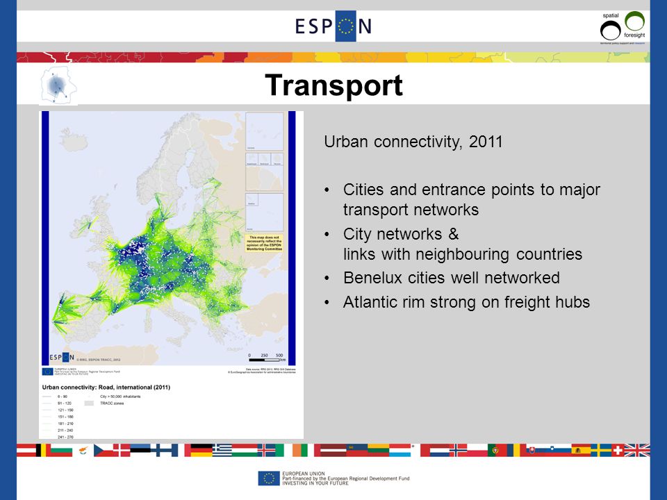 Urban connectivity, 2011 Cities and entrance points to major transport networks City networks & links with neighbouring countries Benelux cities well networked Atlantic rim strong on freight hubs Transport