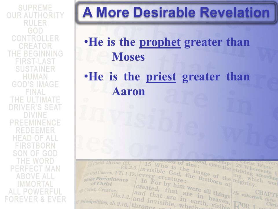 A More Desirable Revelation He is the prophet greater than Moses He is the priest greater than Aaron