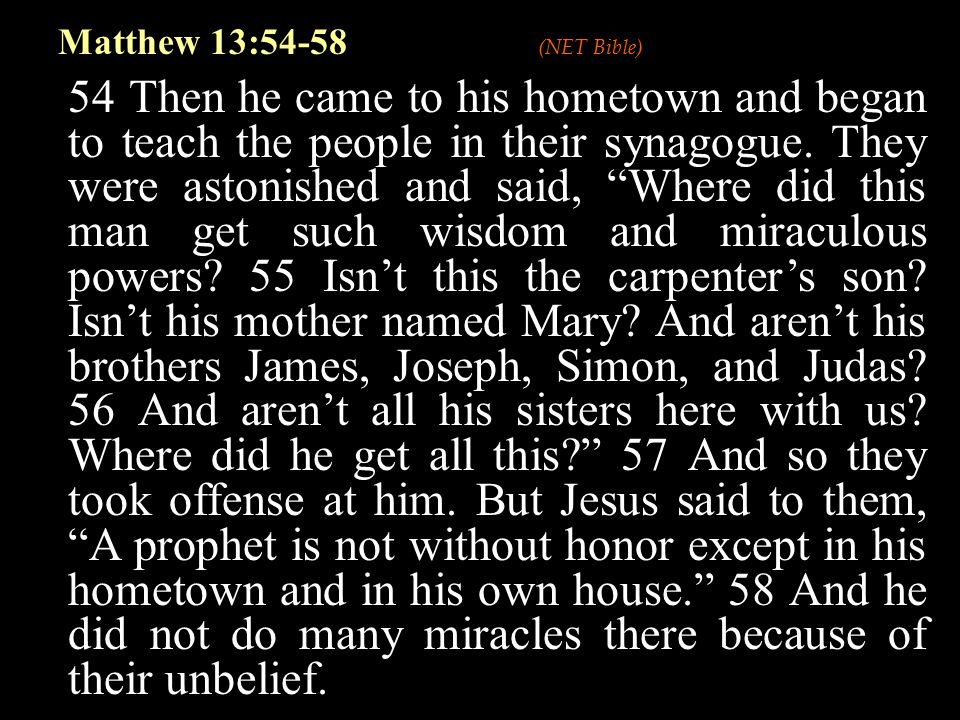54 Then he came to his hometown and began to teach the people in their synagogue.