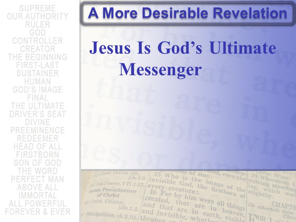 A More Desirable Revelation Jesus Is God’s Ultimate Messenger