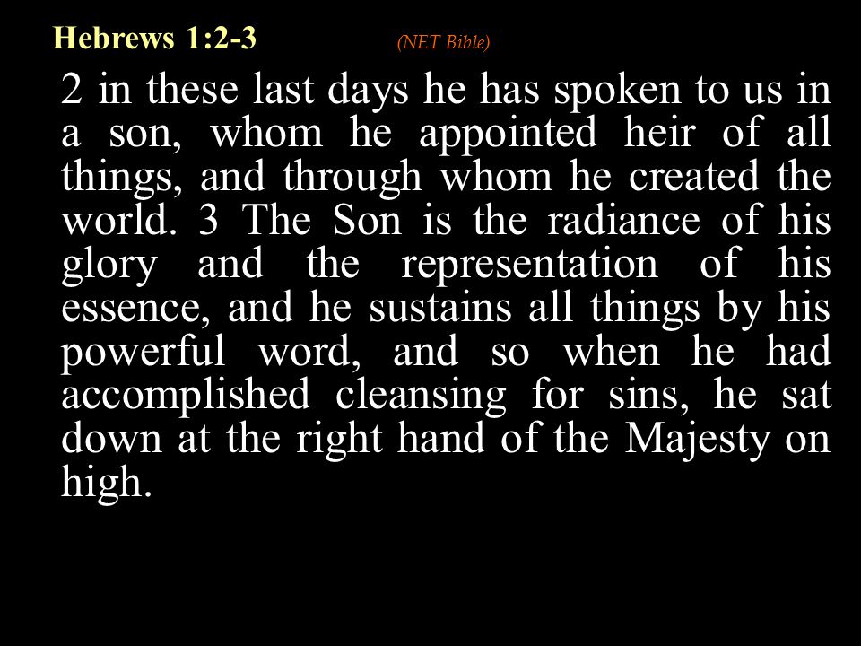2 in these last days he has spoken to us in a son, whom he appointed heir of all things, and through whom he created the world.