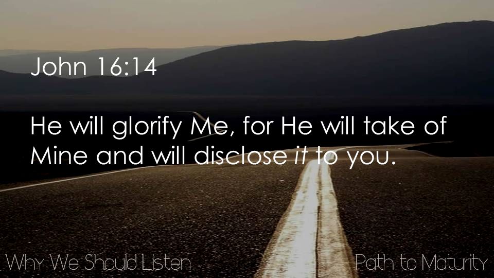 John 16:14 He will glorify Me, for He will take of Mine and will disclose it to you.