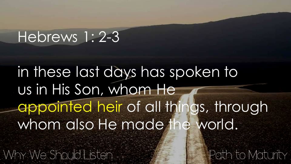 Hebrews 1: 2-3 in these last days has spoken to us in His Son, whom He appointed heir of all things, through whom also He made the world.