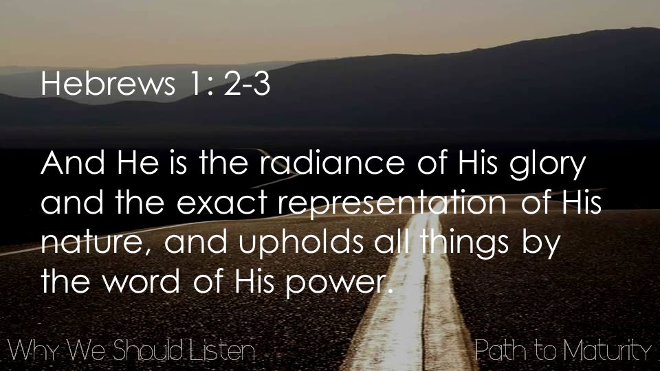 Hebrews 1: 2-3 And He is the radiance of His glory and the exact representation of His nature, and upholds all things by the word of His power.