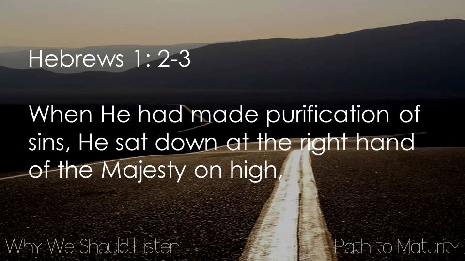 Hebrews 1: 2-3 When He had made purification of sins, He sat down at the right hand of the Majesty on high,