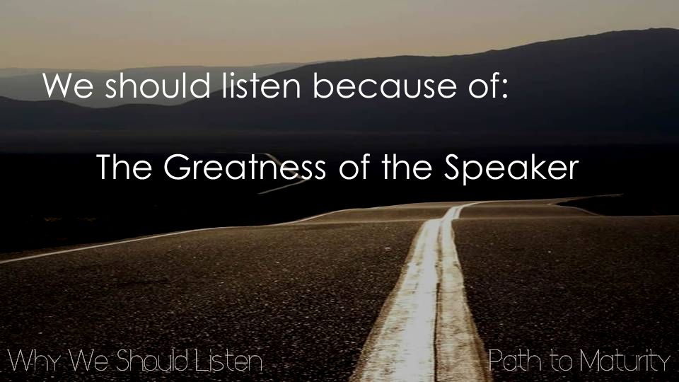 We should listen because of: The Greatness of the Speaker