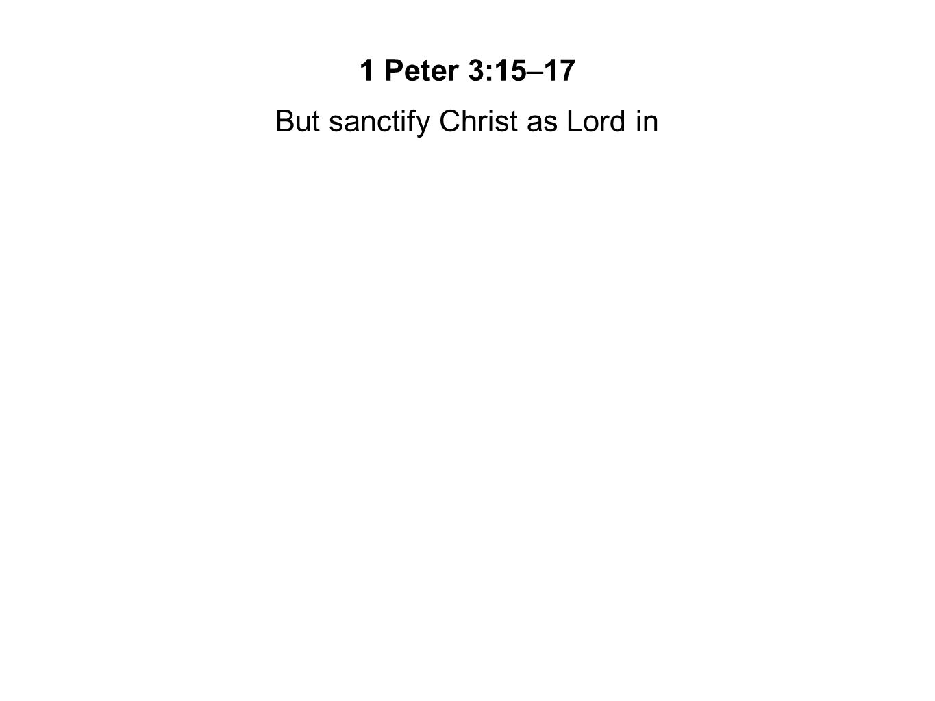 But sanctify Christ as Lord in