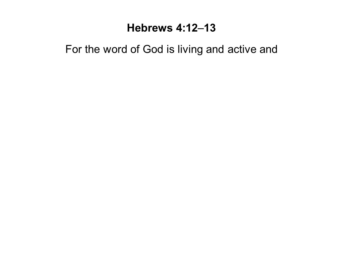 For the word of God is living and active and