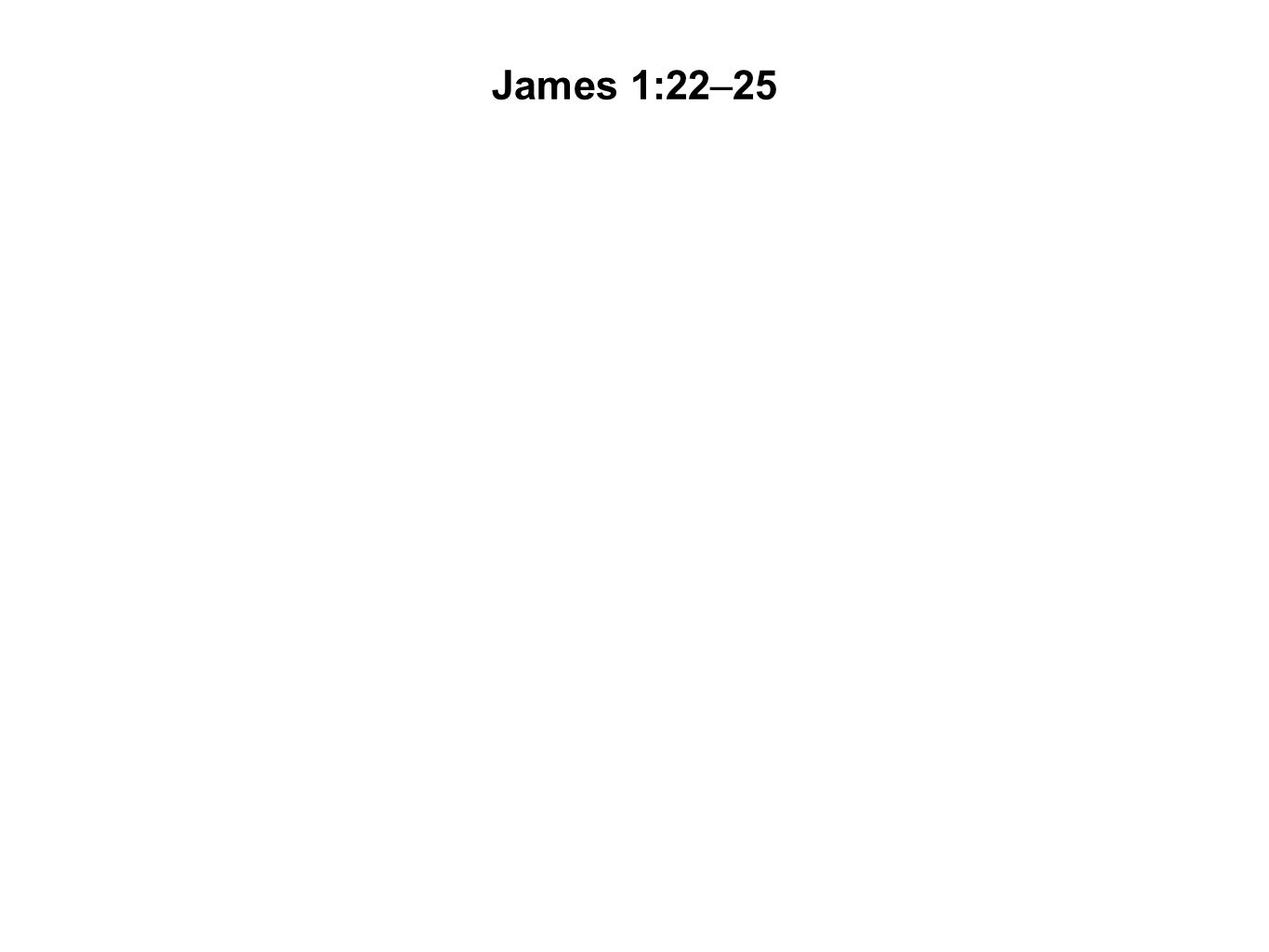 James 1:22–25